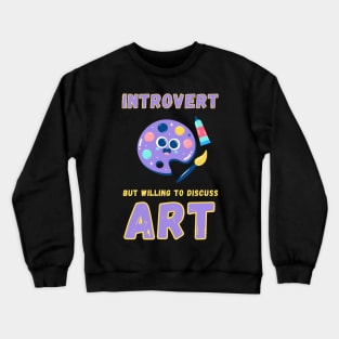 Introvert but willing to discuss art Crewneck Sweatshirt